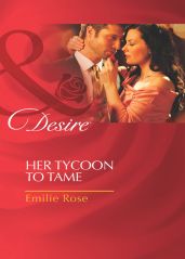 Her Tycoon to Tame - Rose Emilie